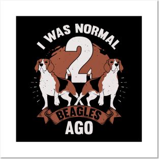 I Was Normal 2 Beagles Ago Dog Lover Gift Posters and Art